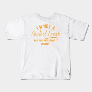 I'm Not a Control Freak But You Are Doing It Wrong Kids T-Shirt